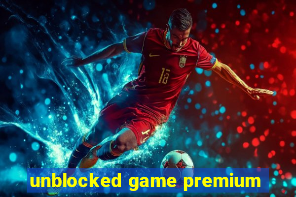 unblocked game premium